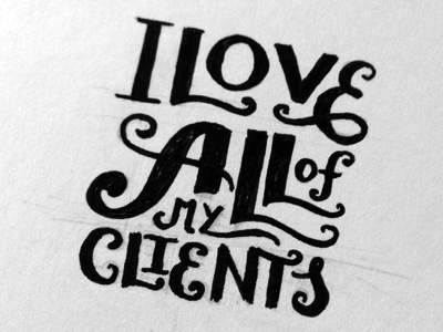 I love all of my clients custom type design hand lettering lettering pencil sharpie