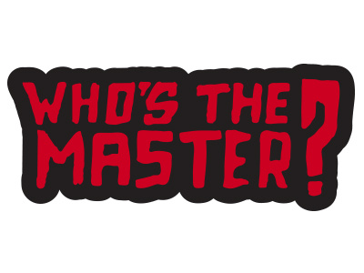 Who's the master????