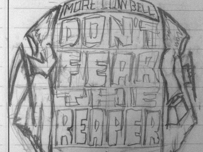 Don't Fear The Reaper blue oyster cult cowbell illustration lettering pencil progress reaper sketch typography