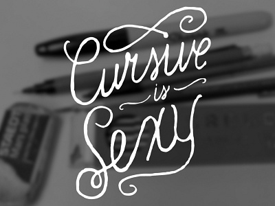 Cursive Is Sexy cursive design hand drawn hand lettering lettering script sexy typography