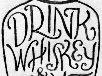 Drink Whiskey... alcohol hand drawn hand lettered hand lettering lettering pencil script swash type typography whiskey whisky