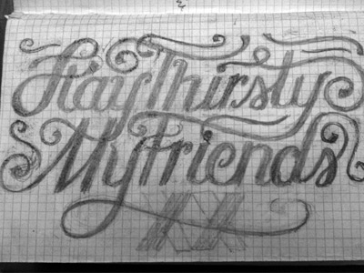 Stay Thirsty My Friends design dos equis hand lettering lettering pencil process sketch typography
