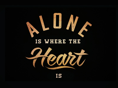 Alone Is Where The Heart Is alone heart sad script typography vintage