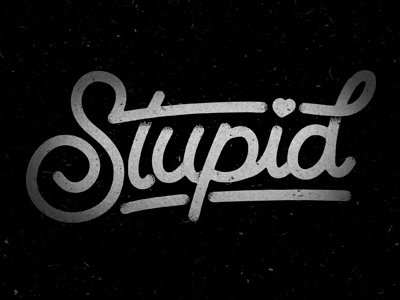 Stupid