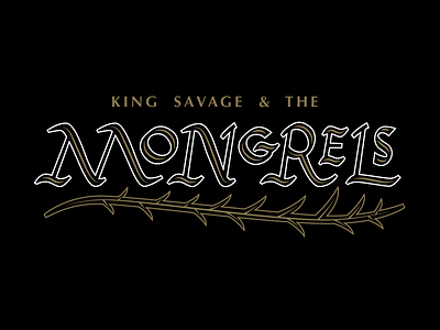 King Savage & the Mongrels WIP band lettering mongrel roman roman rustic capitals rustic savage