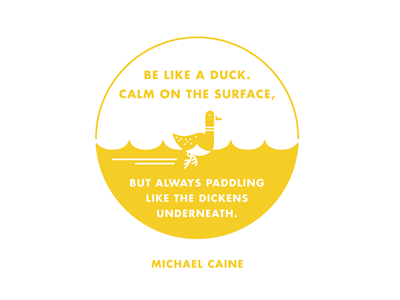 Be Like A Duck duck fun illustration michael caine paddle quote
