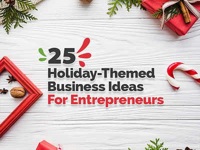 25 Holiday Themed Business Ideas For Entrepreneurs blog branding christmas design graphic holiday ideas promotion promotional theme typography web