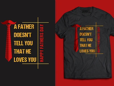 T-shirt design - A father doesn't tell you that he loves you. branding fathers day fathersday fathersdaygift illustration men t shirt print template product t shirt t shirt design typography vector vector art vector illustration women t shirt