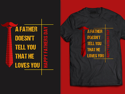 T-shirt design - A father doesn't tell you that he loves you. branding fathers day fathersday fathersdaygift illustration men t shirt print template product t shirt t shirt design typography vector vector art vector illustration women t shirt