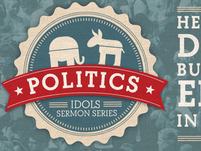 Politics - IDOLS Sermon Series branding church donkey elephant politics sermon vintage