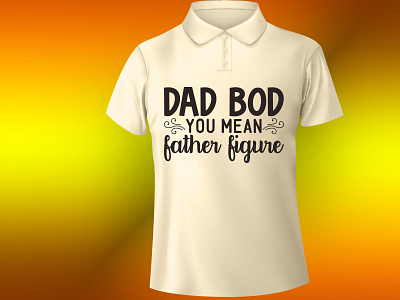 dad bod you mean father figure design illustration t shirt design typography