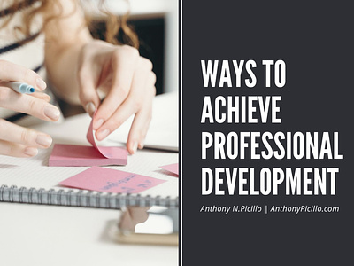 Ways to Achieve Professional Development | Anthony N. Picillo
