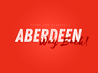 Aberdeen / Way Back aberdeen cage the elephant scotland red typo typography way back design