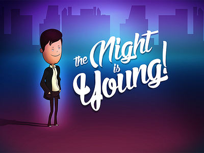 the night is young!