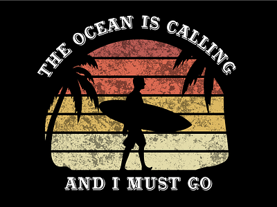 The ocean is calling and I must go grunge texture retro retro sunset summer t shirt summertime surfboard surfer tshirtdesign vintage