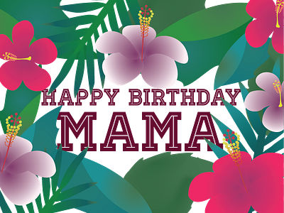 Happy Birthday Mama birthday fern hibiscus illustration mother
