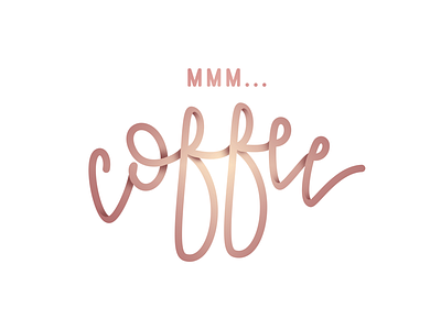 Mmm... coffee hand lettering lettering type typography