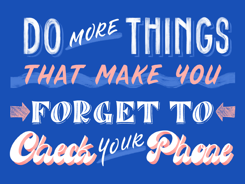 Do More Things That Make You Forget To Check Your Phone By Jo Ung On Do More Things That Make You Forget To Check Your Phone By Jo Ung On