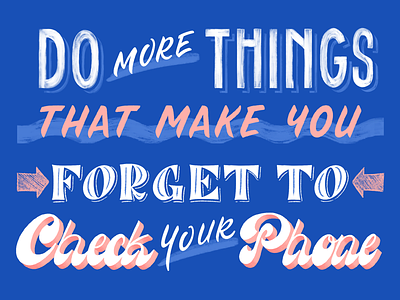 Do more things that make you forget to check your phone! calligraphy graphic design illustration lettering procreate typography