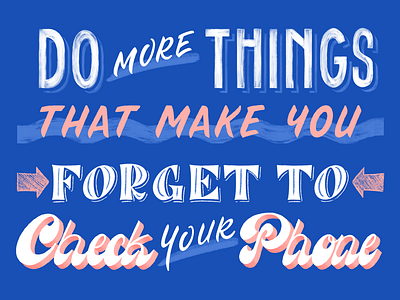 Do more things that make you forget to check your phone!
