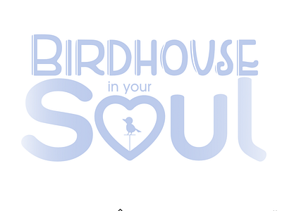 Birdhouse in your Soul