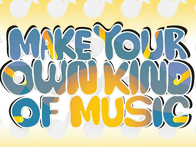 Make Your Own Kind Of Music graphic design logo typography vector