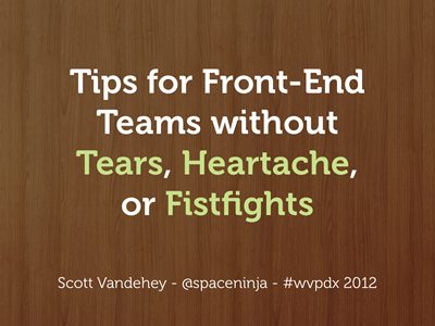 Tips for Front-End Teams without Tears, Heartache, or Fistfights fistfights heartache keynote presentation professional slides tears violence work wvpdx