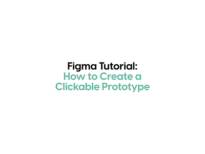 How to Create a Clickable Prototype in Figma