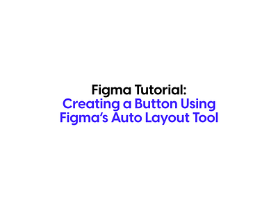 How to Create a Button Using Figma's Auto Layout Tool adobe xd button button design design figma figma tutorial how to sketch tutorial ui ui design ux ux design ux tutorial web design website design xd