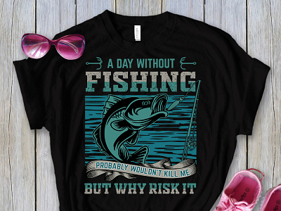 A day without fishing t shirt design custom t shirt design fishing t shirt graphic design hunting t shirt t shirt typography t shirt unique t shirt