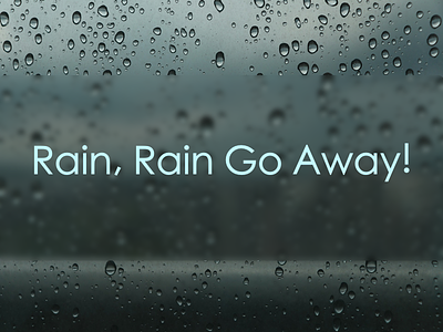 Rain, Rain Go Away! rain