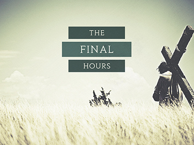 The Final Hours church easter jesus series art sermon series
