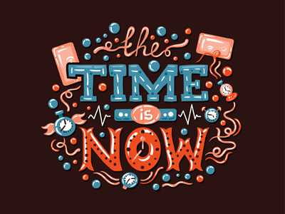 The Time Is Now clock drawn illustration lettering quotation quote time typography hand