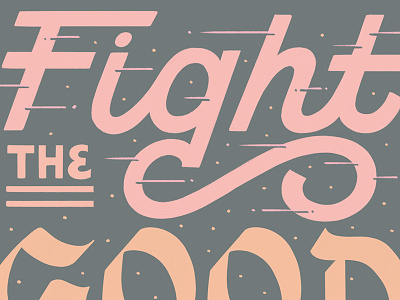 Fight the Good Fight fight hand lettering kinetic letterer lettering modern script monoweight movement ornamental script type typography