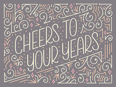 Cheers to Your Years Birthday Card Lettering birthday cheers filigree greeting card hand drawn hand lettering lettering monoweight sans serif typography