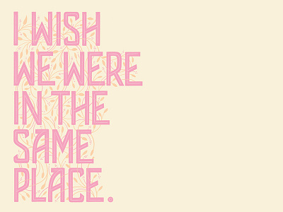 I Wish We Were Lettering floral hairline hand lettering lettering missing you monoweight ornamental ornamentation type typography