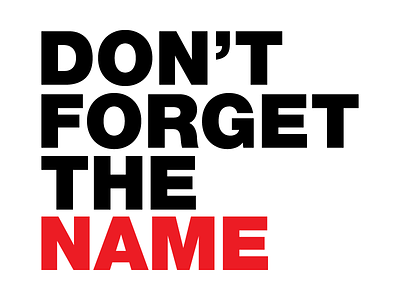 Don't Forget The Name black bold brand branding flat logo name red simple text tshirt design typography vector white