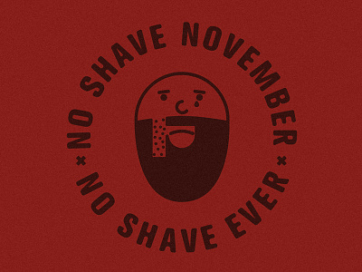 "No Shave November, No Shave Ever"