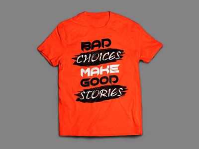 T-shirt bad choices good graphic design stories t shirt unique