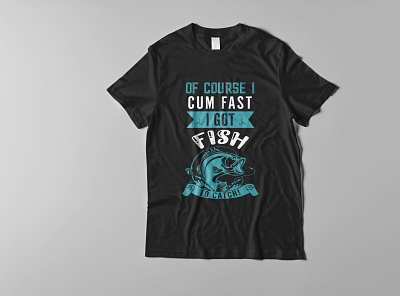 Of course I cum fast I got fish to catch! fishing lover t shirt design fish fishing lover t shirt hobby print ready t shirt t shirt design vector