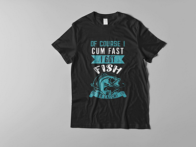 Of course I cum fast I got fish to catch! fishing lover t shirt