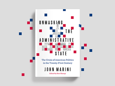 Unmasking the Administrative State book cover government