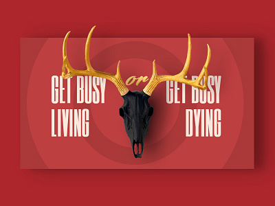 Get busy living or get busy dying branding clearn creative ui