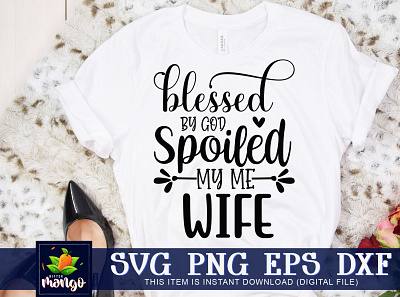 Blessed by god spoiled my me wife SVG mothers day shirt