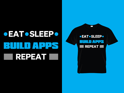 EAT SLEEP BUILD APPS REPEAT. app eat sleep t t shirt t shirt design tee