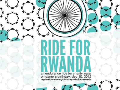 Ride For Rwanda 2 africa birthday charity:water design helvetica league gothic