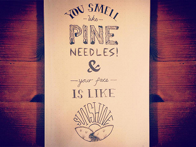 "You smell like pine needles..." design doodle drawing sketch typography