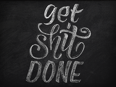 Get Shit Done Chalk Lettering calligraphy casual chalk done get hand lettering lettering script shit typography