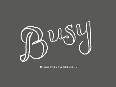 The truth about being busy. gray handlettered handlettering simple type
