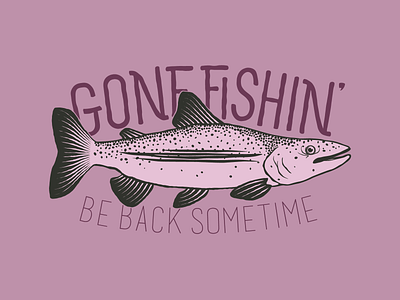 Gone fishin'